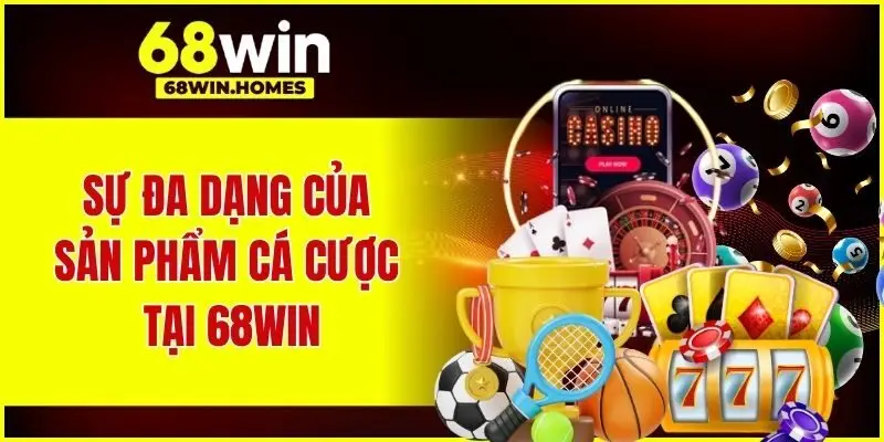 Sự đa dạng của sản phẩm cá cược tại 68WIN